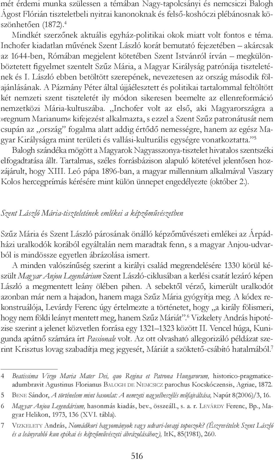 Inchofer kiadatlan művének Szent László korát bemutató fejezetében akárcsak az 1644-ben, Rómában megjelent kötetében Szent Istvánról írván megkülönböztetett figyelmet szentelt Szűz Mária, a Magyar