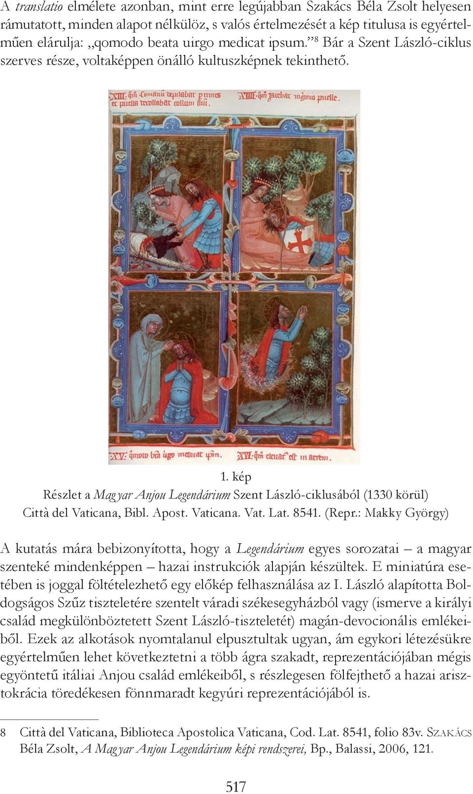 kép Részlet a Mag yar Anjou Legendárium Szent László-ciklusából (1330 körül) Città del Vaticana, Bibl. Apost. Vaticana. Vat. Lat. 8541. (Repr.