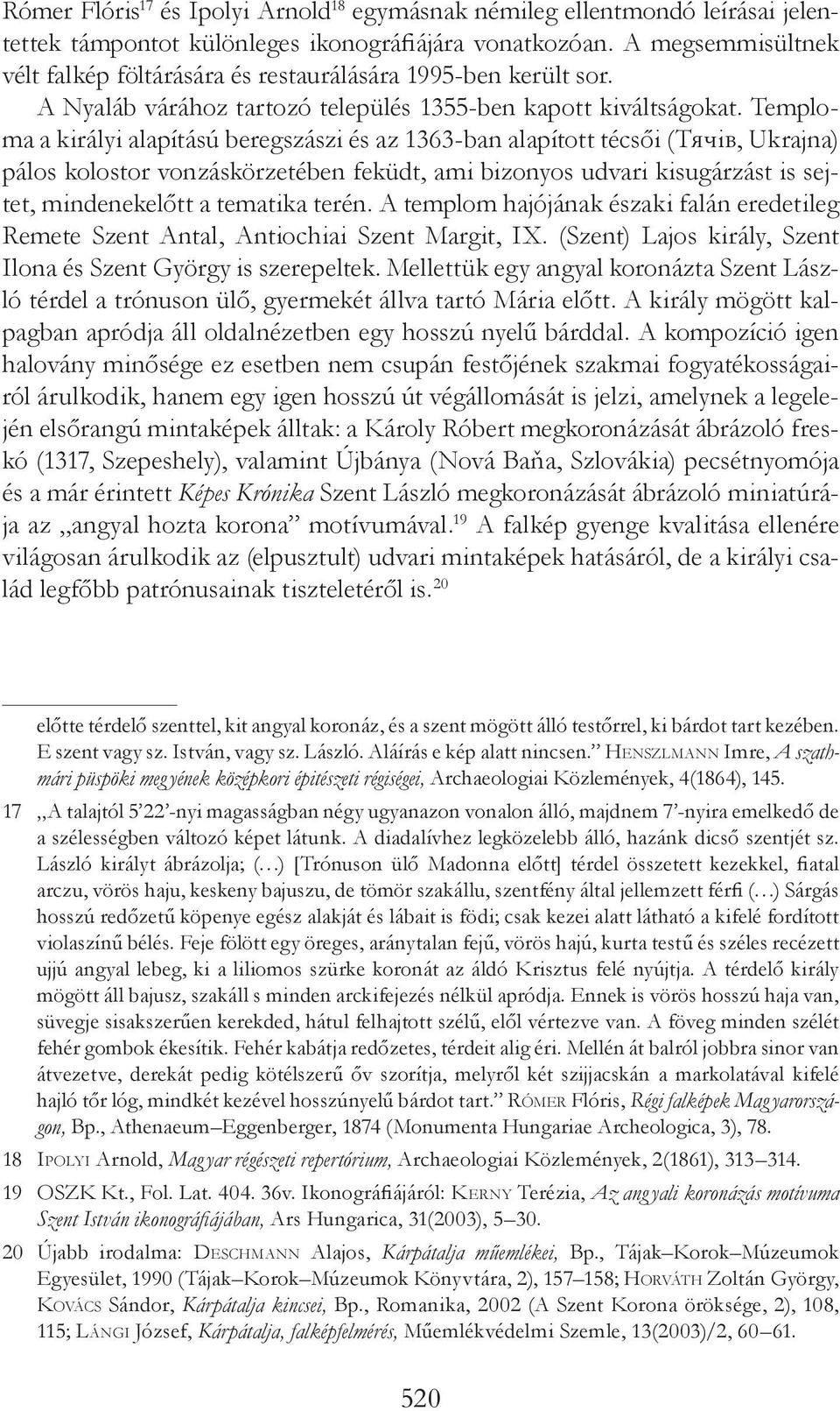 Temploma a királyi alapítású beregszászi és az 1363-ban alapított técsői (Тячів, Ukrajna) pálos kolostor vonzáskörzetében feküdt, ami bizonyos udvari kisugárzást is sejtet, mindenekelőtt a tematika