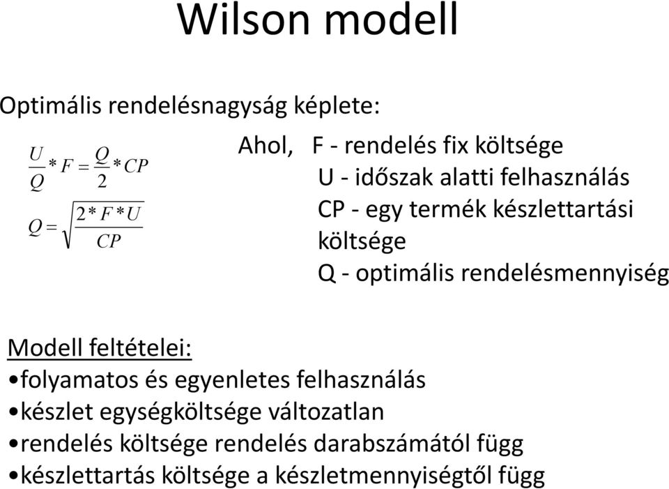 rendelésmennyiség Modell feltételei: folyamatos és egyenletes felhasználás készlet egységköltsége