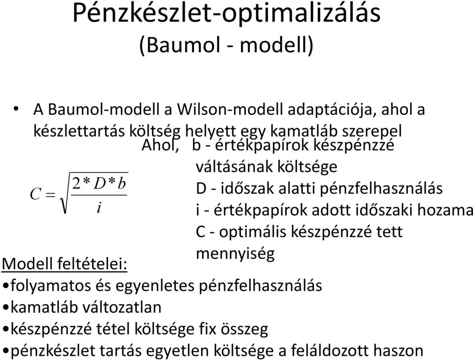 - értékpapírok adott időszaki hozama C - optimális készpénzzé tett mennyiség Modell feltételei: folyamatos és egyenletes