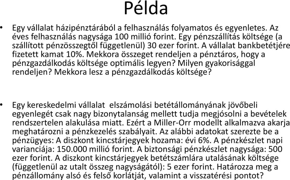 Mekkora összeget rendeljen a pénztáros, hogy a pénzgazdálkodás költsége optimális legyen? Milyen gyakorisággal rendeljen? Mekkora lesz a pénzgazdálkodás költsége?