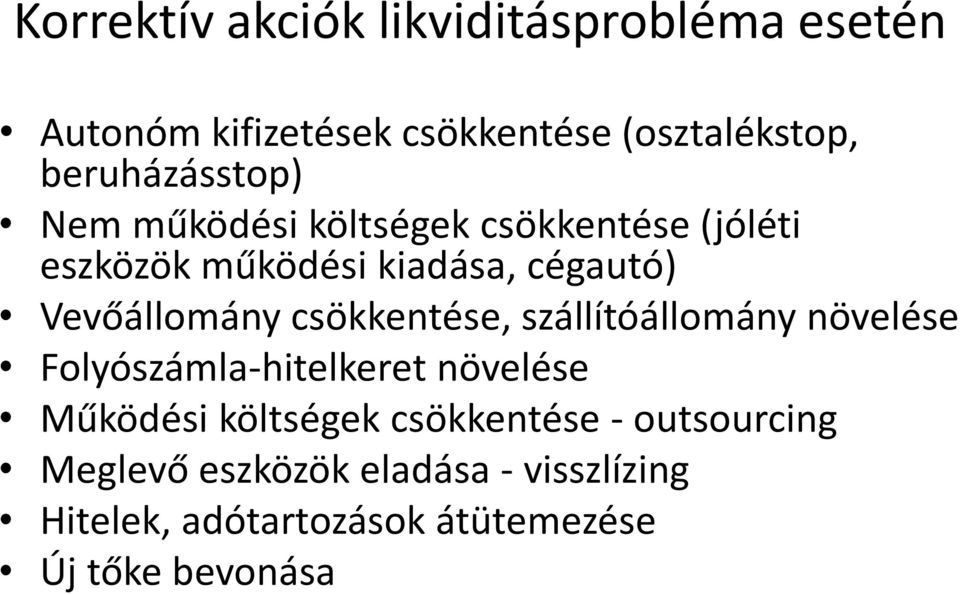 Vevőállomány csökkentése, szállítóállomány növelése Folyószámla-hitelkeret növelése Működési