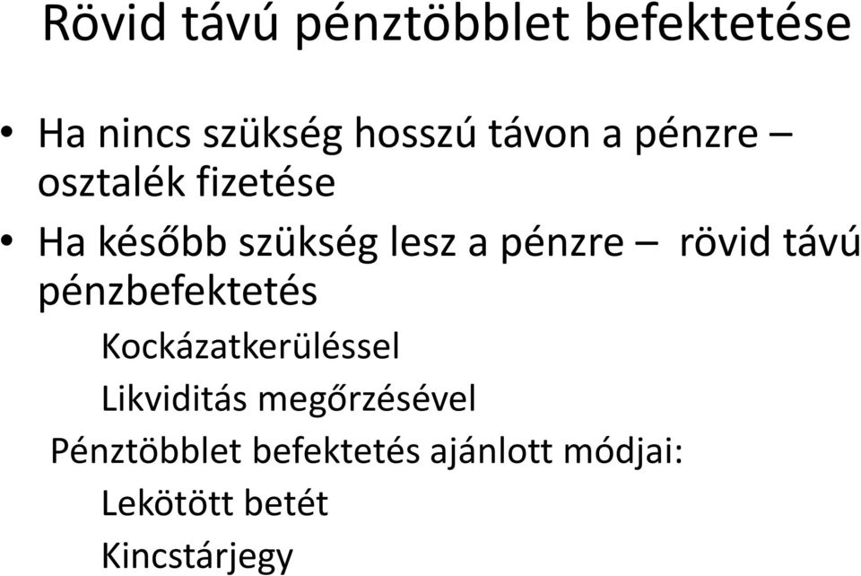 távú pénzbefektetés Kockázatkerüléssel Likviditás megőrzésével