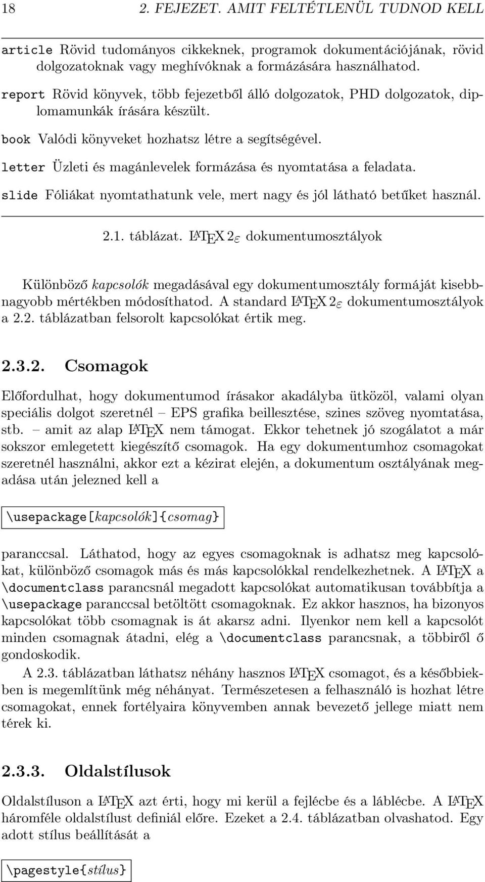 letter Üzleti és magánlevelek formázása és nyomtatása a feladata. slide Fóliákat nyomtathatunk vele, mert nagy és jól látható betűket használ. 2.1. táblázat.