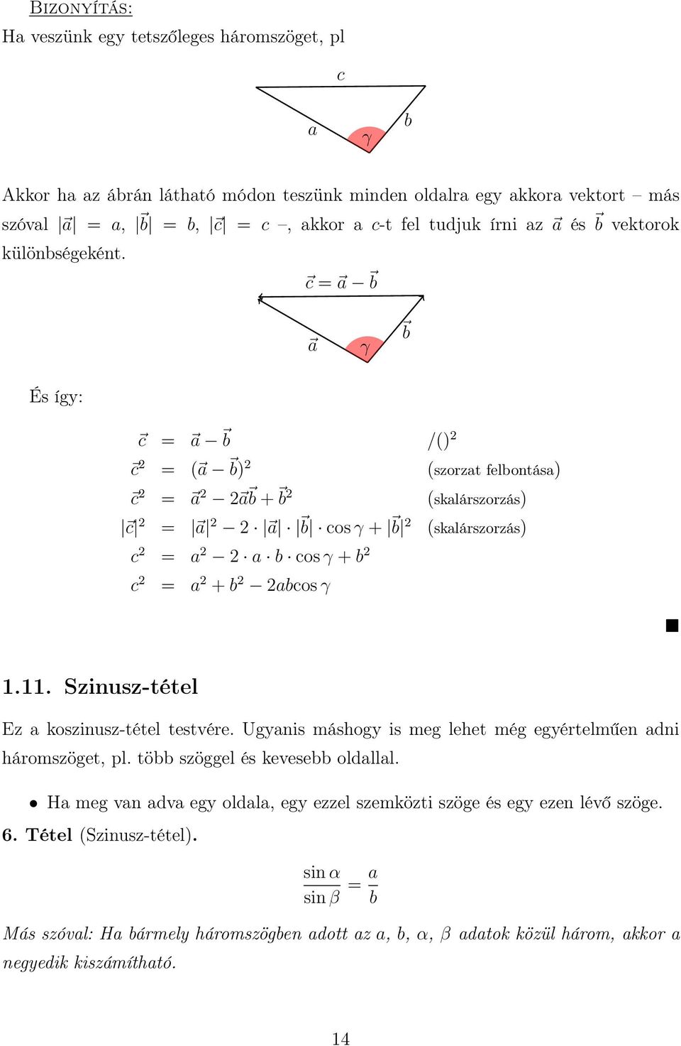 c = a b a γ b És így: c = a b /() c = ( a b) (szorzat felbontása) c = a a b + b (skalárszorzás) c = a a b cos γ + b (skalárszorzás) c = a a b cos γ + b c = a + b abcos γ.