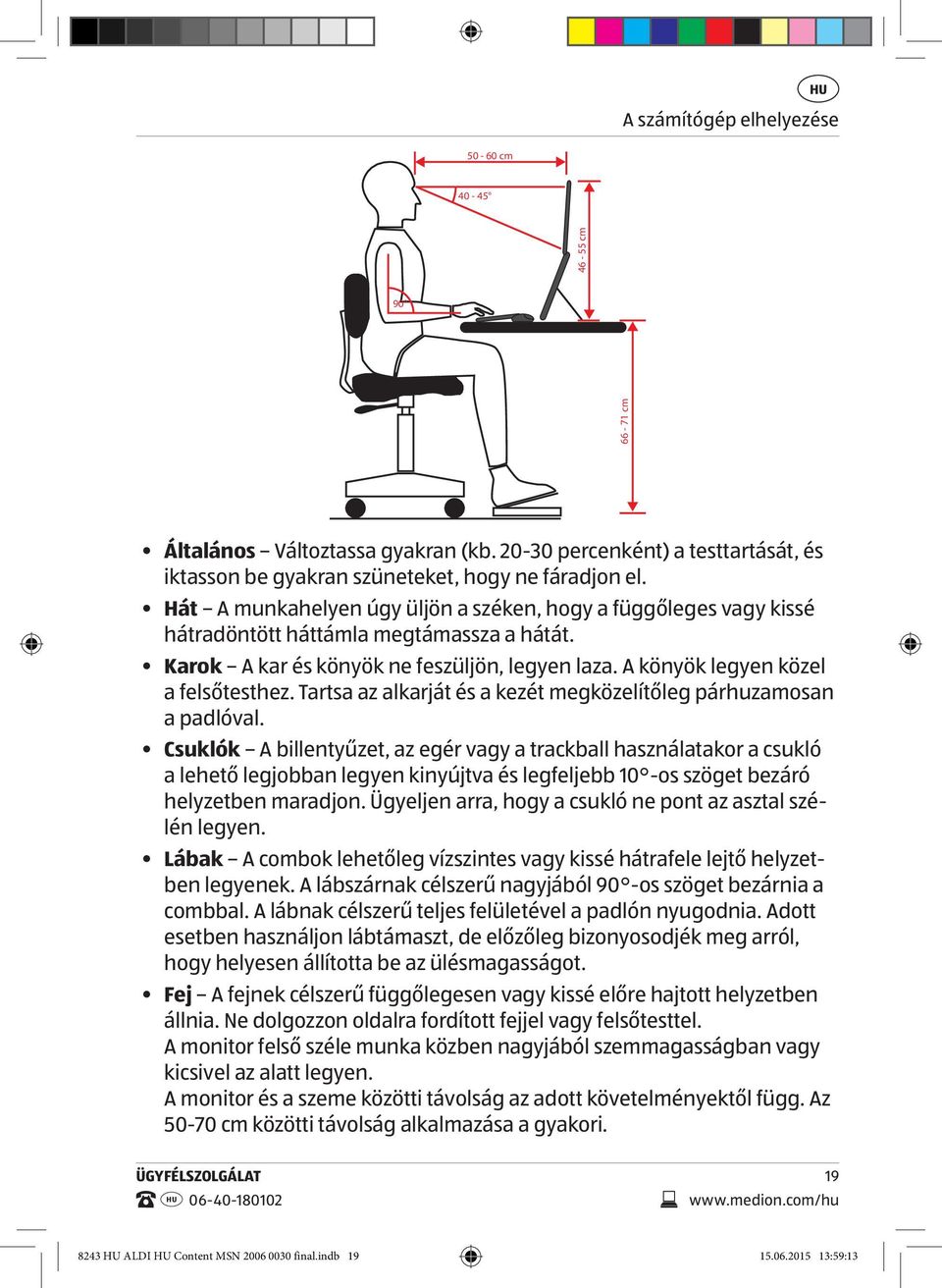 Tartsa az alkarját és a kezét megközelítőleg párhuzamosan a padlóval.