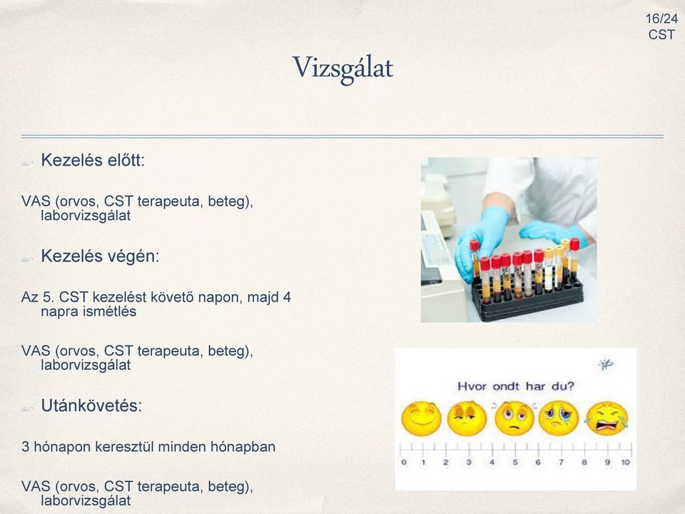 kezelést követő napon, majd 4 napra ismétlés VAS (orvos, terapeuta,