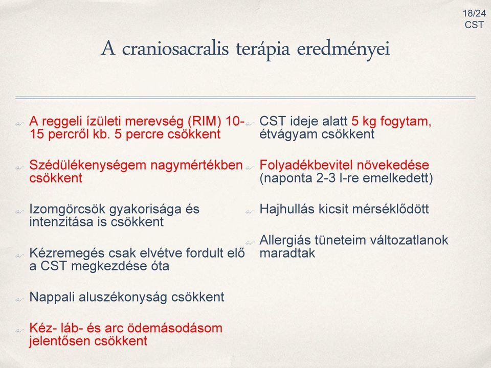 növekedése (naponta 2-3 l-re emelkedett) Izomgörcsök gyakorisága és intenzitása is csökkent Kézremegés csak elvétve fordult