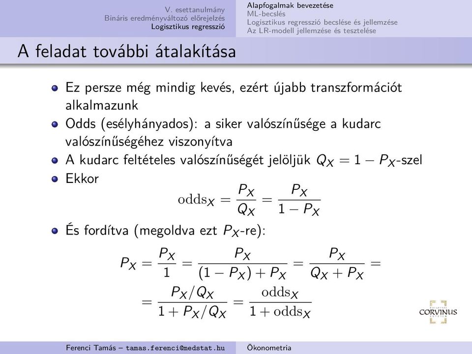 viszonyítva A kudarc feltételes valószínűségét jelöljük Q X = 1 P X -szel Ekkor odds X = P X = P X Q X 1 P