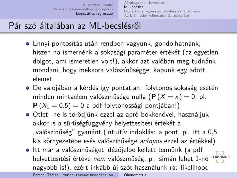 = x) = 0, pl. P (X 1 = 0,5) = 0 a pdf folytonossági pontjában!