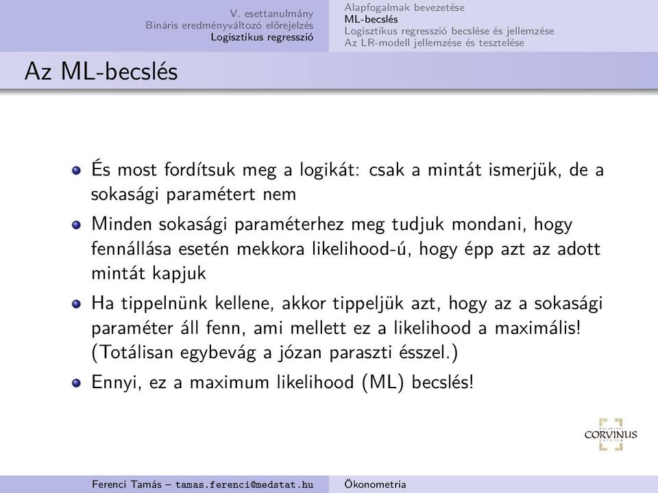 azt az adott mintát kapjuk Ha tippelnünk kellene, akkor tippeljük azt, hogy az a sokasági paraméter áll fenn, ami