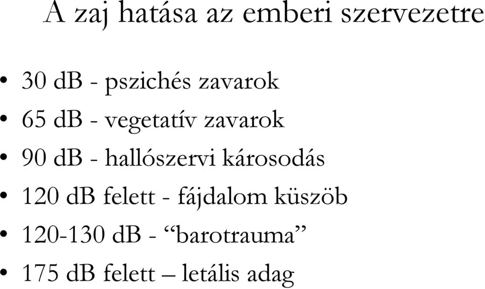 - hallószervi károsodás 120 db felett - fájdalom