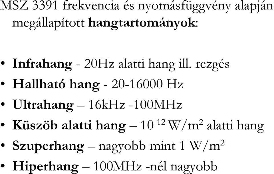 rezgés Hallható hang - 20-16000 Hz Ultrahang 16kHz -100MHz Küszöb