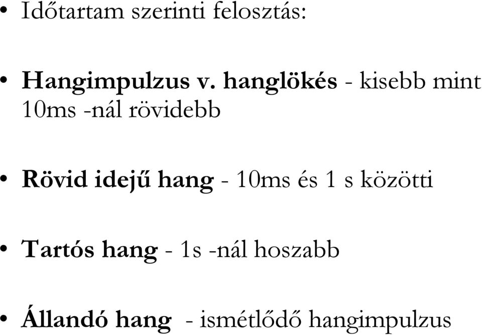 idejő hang - 10ms és 1 s közötti Tartós hang -