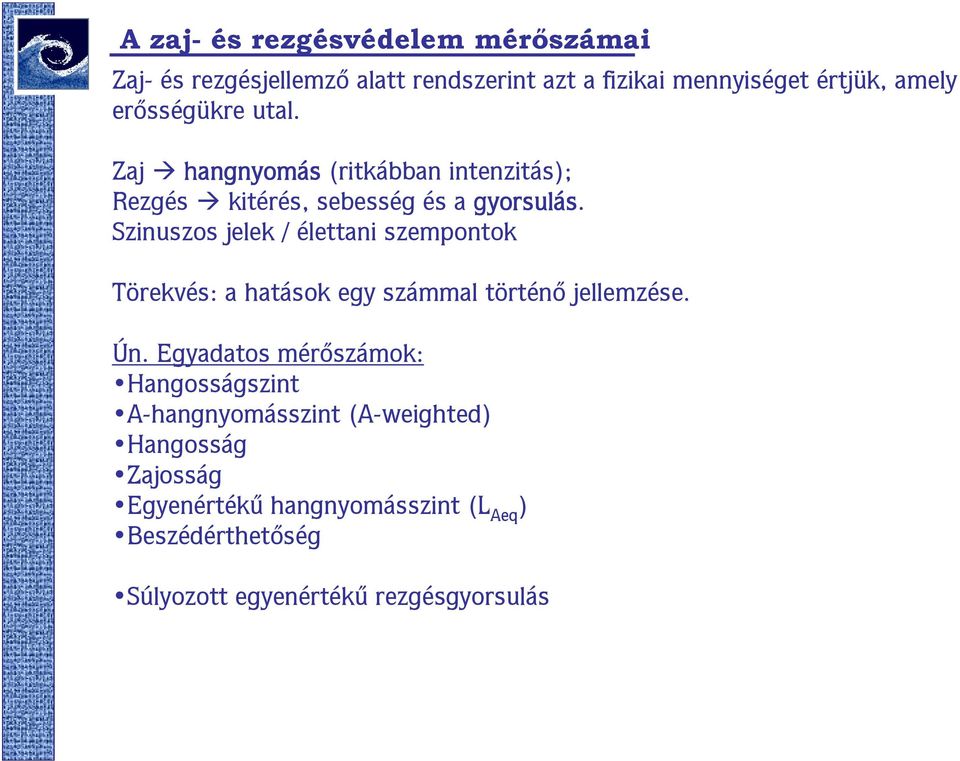 Szinuszos jelek / élettani szempontok Törekvés: a hatások egy számmal történő jellemzése. Ún.