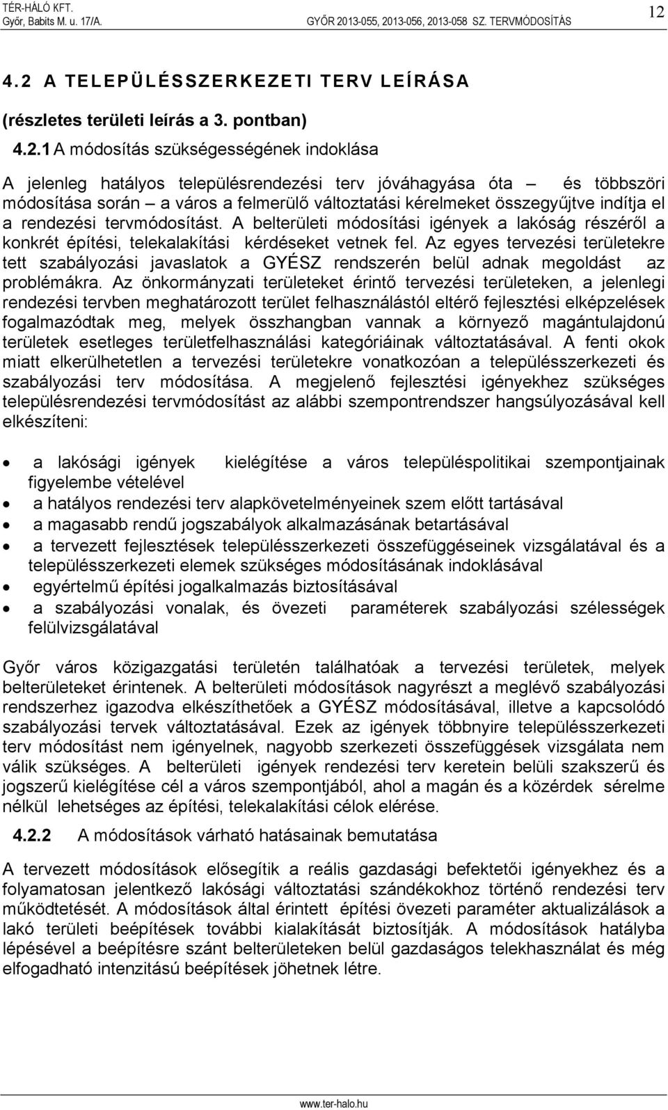 A belterületi módosítási igények a lakóság részéről a konkrét építési, telekalakítási kérdéseket vetnek fel.