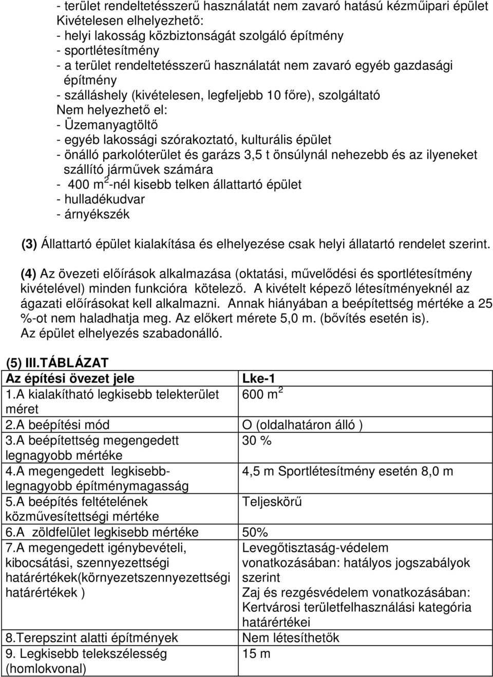 önálló parkolóterület és garázs 3,5 t önsúlynál nehezebb és az ilyeneket szállító járművek számára - 400 m 2 -nél kisebb telken állattartó épület - hulladékudvar - árnyékszék (3) Állattartó épület