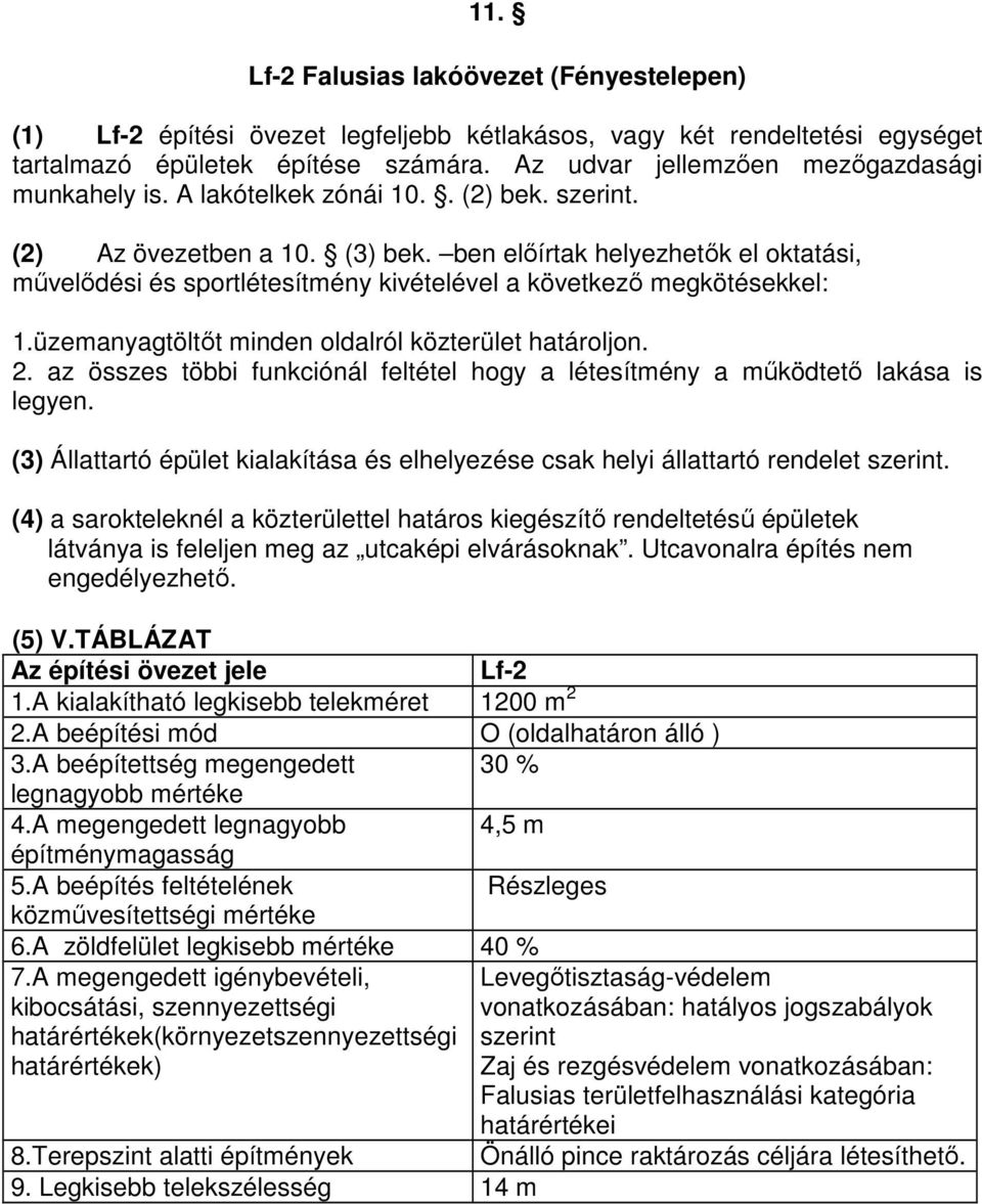 ben előírtak helyezhetők el oktatási, művelődési és sportlétesítmény kivételével a következő megkötésekkel: 1.üzemanyagtöltőt minden oldalról közterület határoljon. 2.