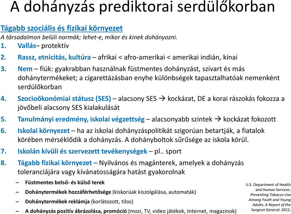 Nem fiúk: gyakrabban használnak füstmentes dohányzást, szivart és más dohánytermékeket; a cigarettázásban enyhe különbségek tapasztalhatóak nemenként serdülőkorban 4.