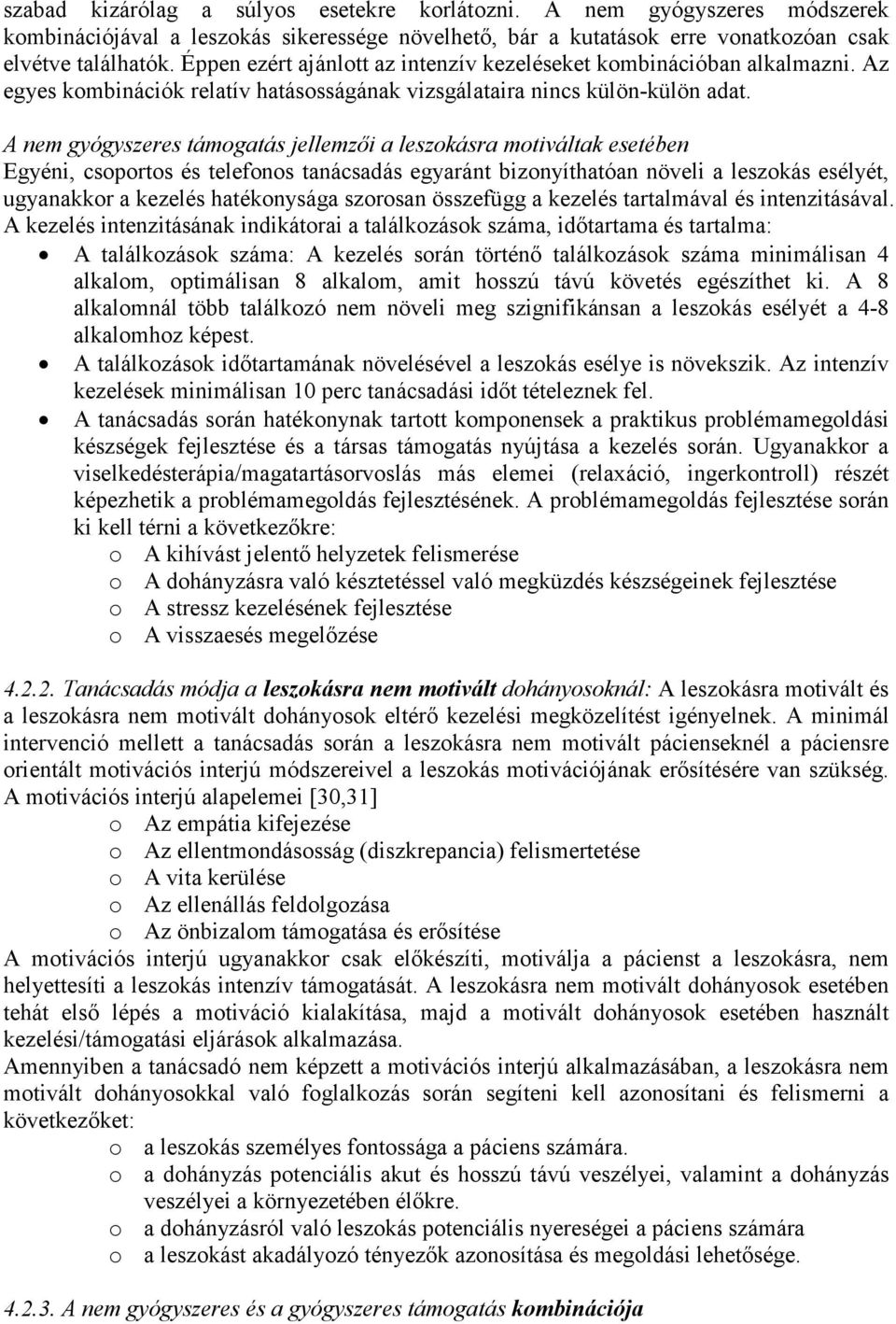 A nem gyógyszeres támogatás jellemzıi a leszokásra motiváltak esetében Egyéni, csoportos és telefonos tanácsadás egyaránt bizonyíthatóan növeli a leszokás esélyét, ugyanakkor a kezelés hatékonysága