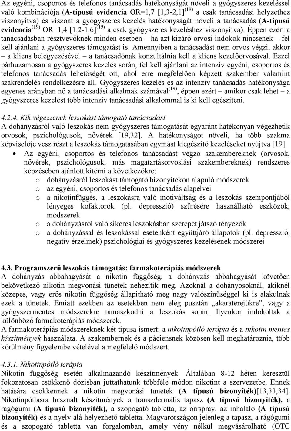 Éppen ezért a tanácsadásban résztvevıknek minden esetben ha azt kizáró orvosi indokok nincsenek fel kell ajánlani a gyógyszeres támogatást is.