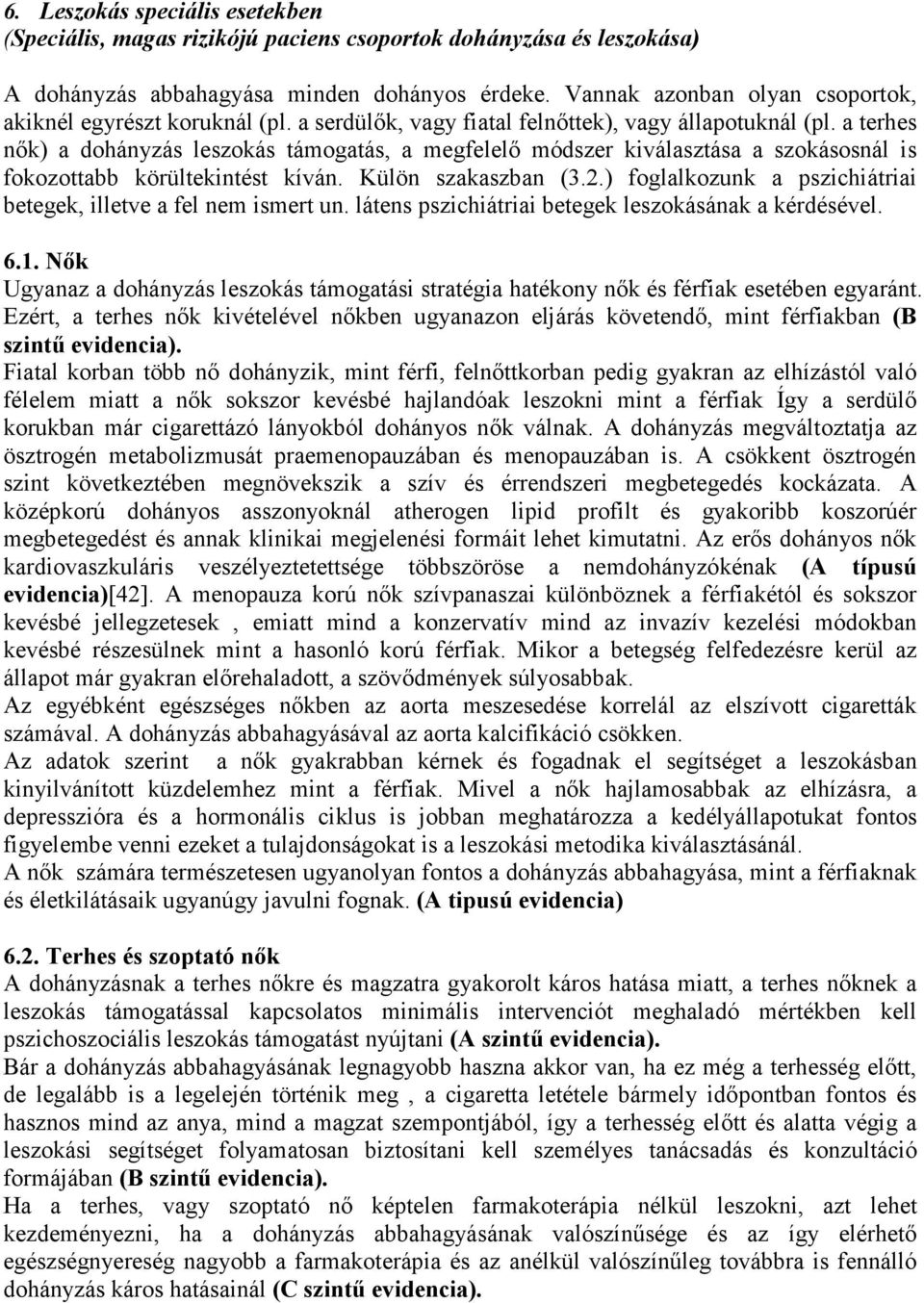 a terhes nık) a dohányzás leszokás támogatás, a megfelelı módszer kiválasztása a szokásosnál is fokozottabb körültekintést kíván. Külön szakaszban (3.2.