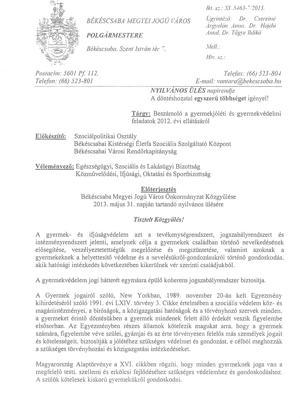 hll NYILV ANOS ÜLÉS napirendje A döntéshozatal egyszerű többséget igényel~ Tárgy: Beszámoló a gyennekjóléti és gyermekvédelmi feladato k 2012, évi ellátásáról Előkészítő: Szociálpolitikai Osztály