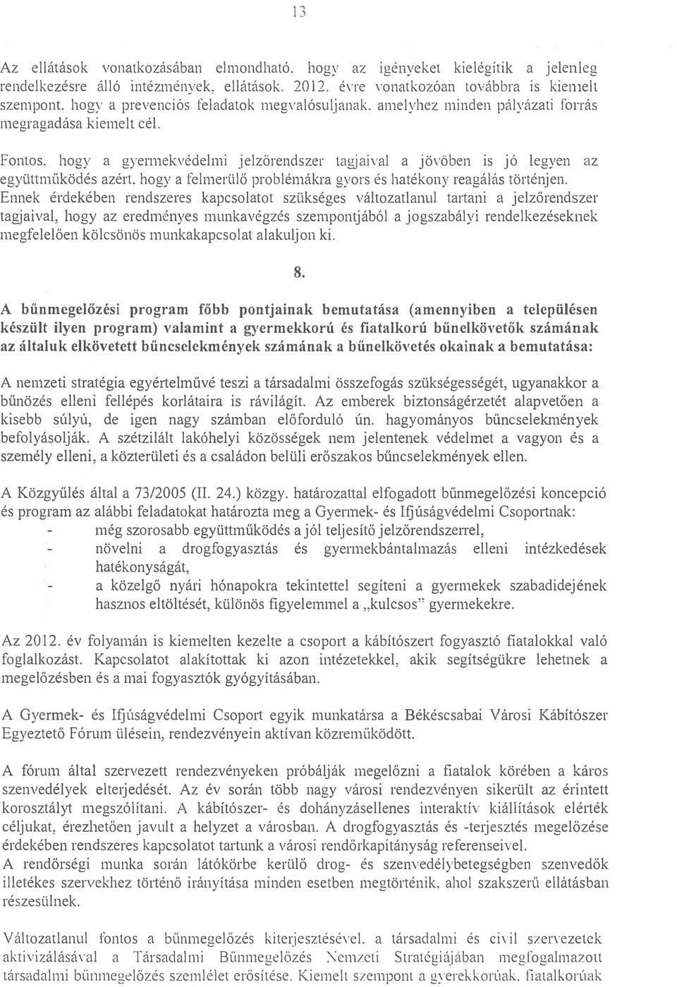 hogyagyermekvédelmi jelzőrendszer tagjaival a jö\'őben is jó legyen az együttmüködés azért. hogya felmerülő problémákra gyors és hatékony reagálás történjen.