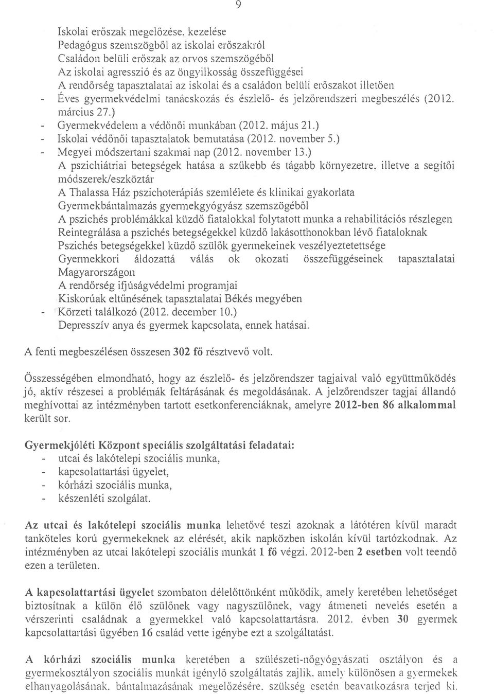 családon belüli eröszakot illetően Éves gyermekvédelmi tanácskozás és észlelő- és jelzőrendszeri megbeszélés (2012. március 27.) Gyennekvédelem a védő női n1lmkában (2012. május 21.