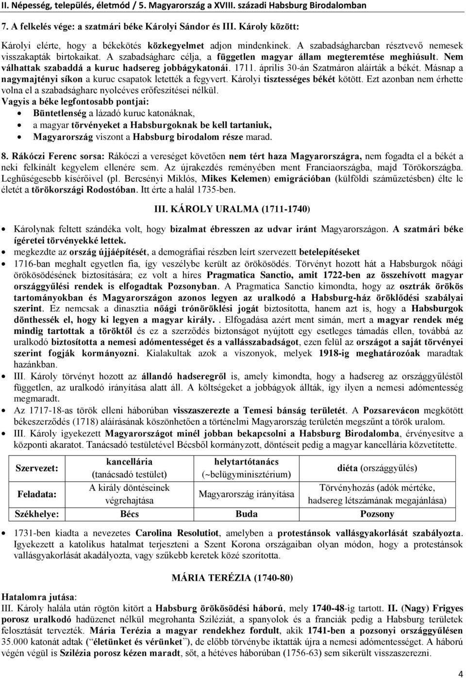 április 30-án Szatmáron aláírták a békét. Másnap a nagymajtényi síkon a kuruc csapatok letették a fegyvert. Károlyi tisztességes békét kötött.