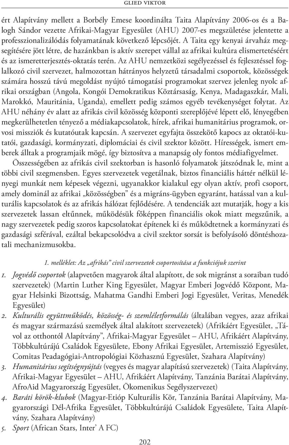 A Taita egy kenyai árvaház megsegítésére jött létre, de hazánkban is aktív szerepet vállal az afrikai kultúra elismertetéséért és az ismeretterjesztés-oktatás terén.