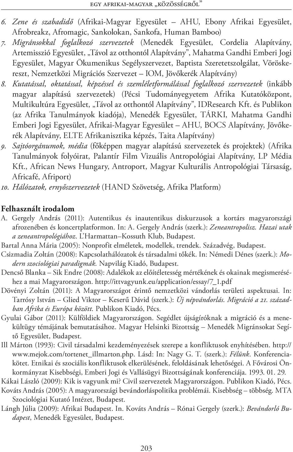 Segélyszervezet, Baptista Szeretetszolgálat, Vöröskereszt, Nemzetközi Migrációs Szervezet IOM, Jövőkerék Alapítvány) 8.