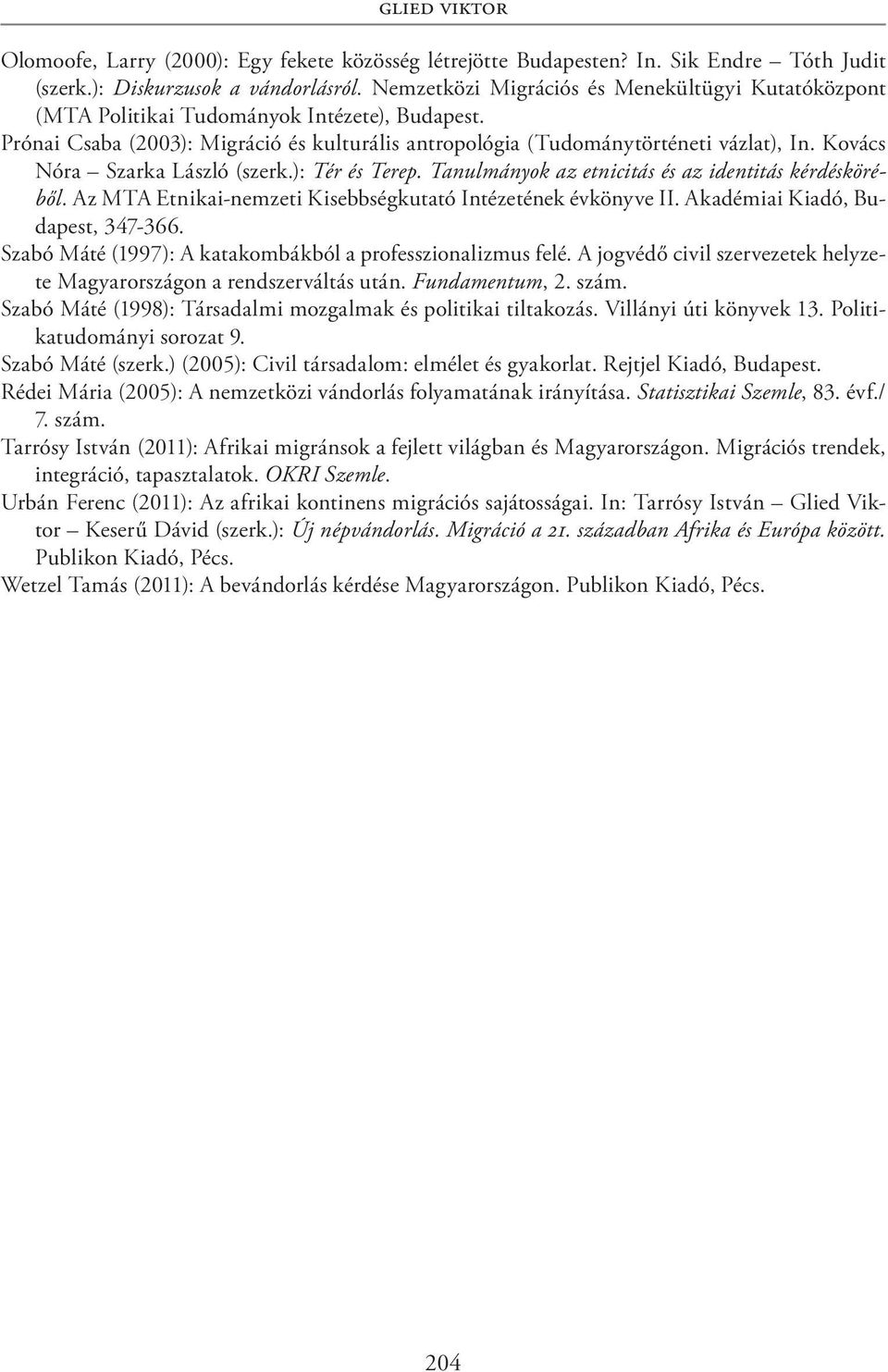 Kovács Nóra Szarka László (szerk.): Tér és Terep. Tanulmányok az etnicitás és az identitás kérdésköréből. Az MTA Etnikai-nemzeti Kisebbségkutató Intézetének évkönyve II.