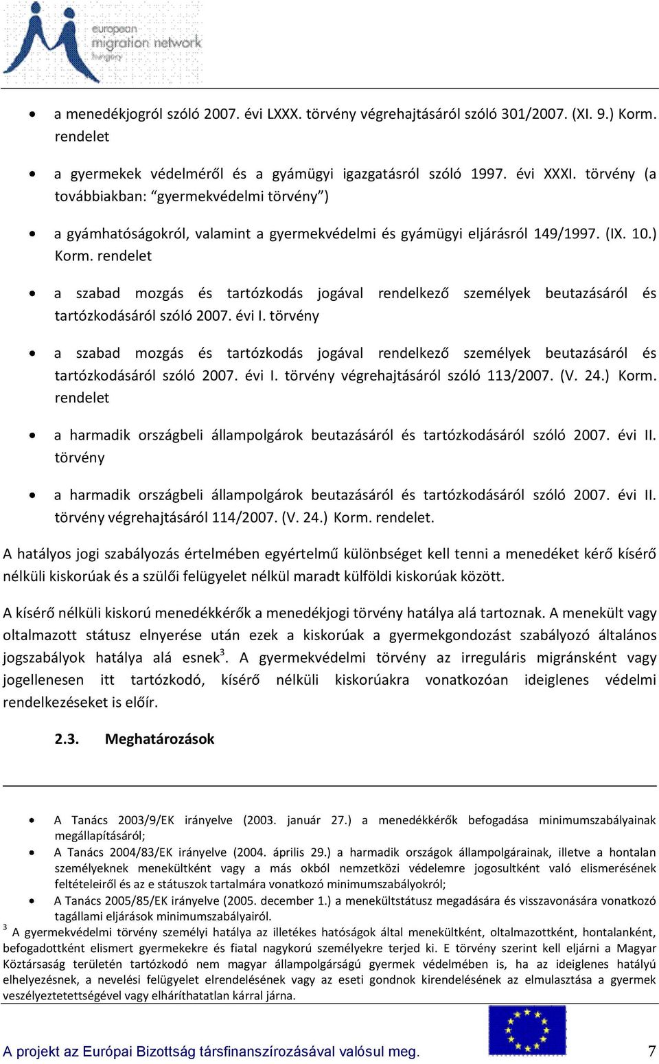 rendelet a szabad mozgás és tartózkodás jogával rendelkező személyek beutazásáról és tartózkodásáról szóló 2007. évi I.