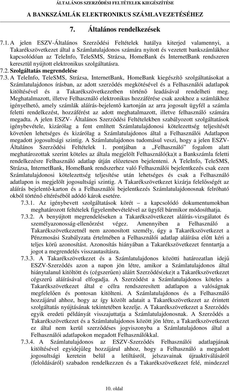 Strázsa, HomeBank és InternetBank rendszeren keresztül nyújtott elektronikus szolgáltatásra. 7.2. Szolgáltatás megrendelése 7.3.