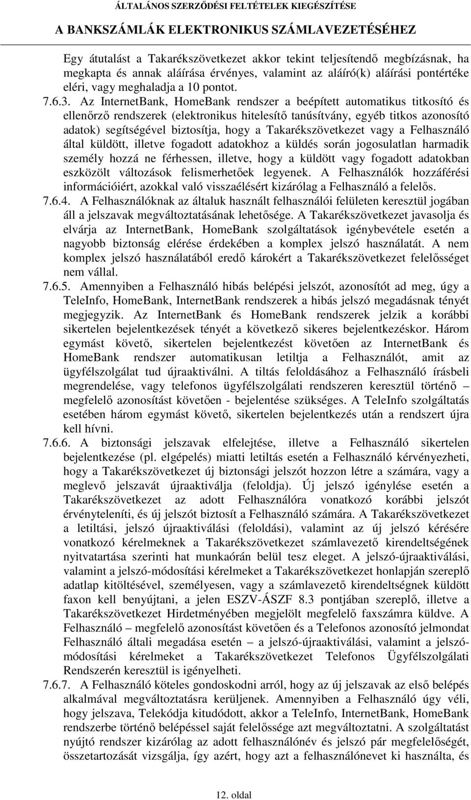 Takarékszövetkezet vagy a Felhasználó által küldött, illetve fogadott adatokhoz a küldés során jogosulatlan harmadik személy hozzá ne férhessen, illetve, hogy a küldött vagy fogadott adatokban