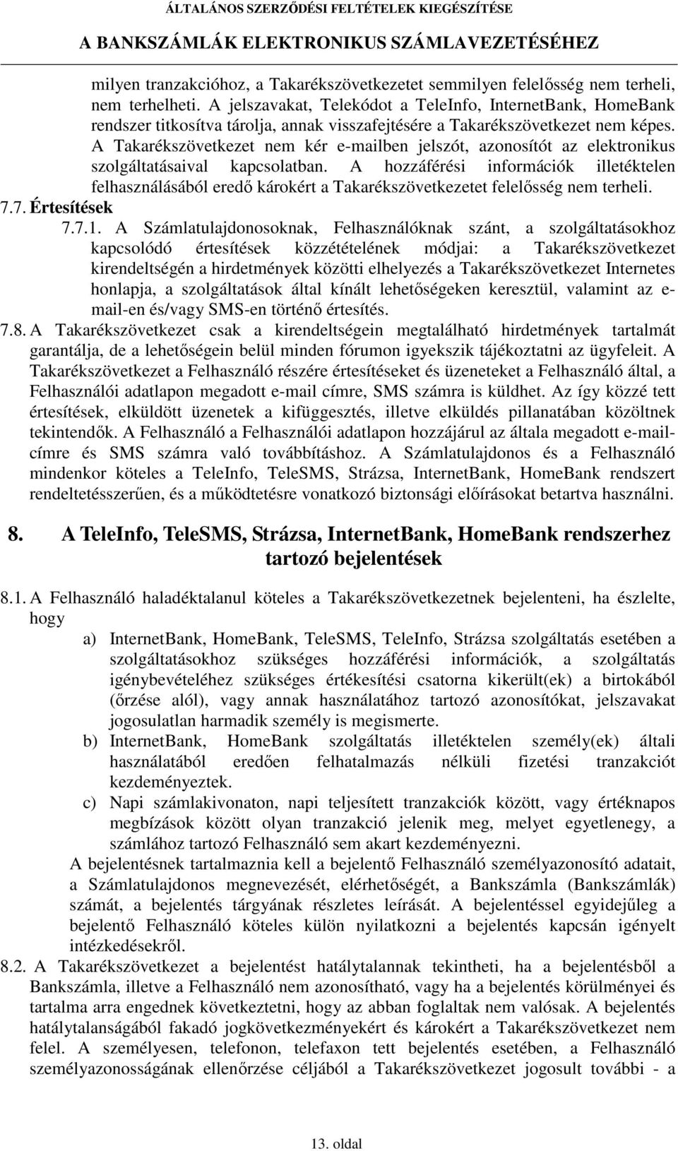 A Takarékszövetkezet nem kér e-mailben jelszót, azonosítót az elektronikus szolgáltatásaival kapcsolatban.