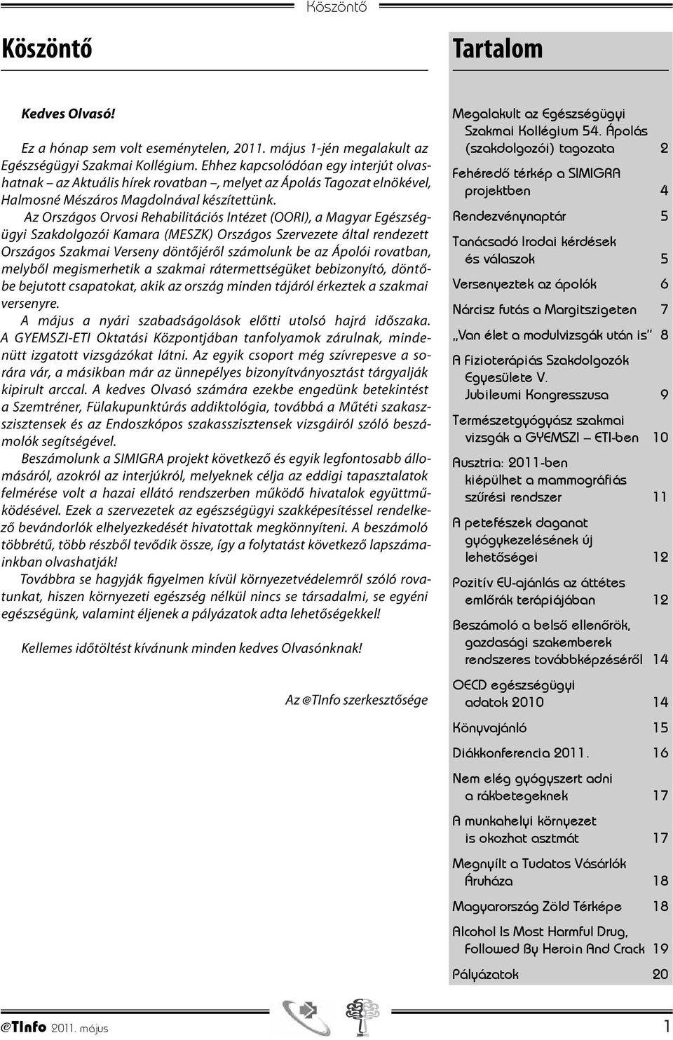 Az Országos Orvosi Rehabilitációs Intézet (OORI), a Magyar Egészségügyi Szakdolgozói Kamara (MESZK) Országos Szervezete által rendezett Országos Szakmai Verseny döntőjéről számolunk be az Ápolói