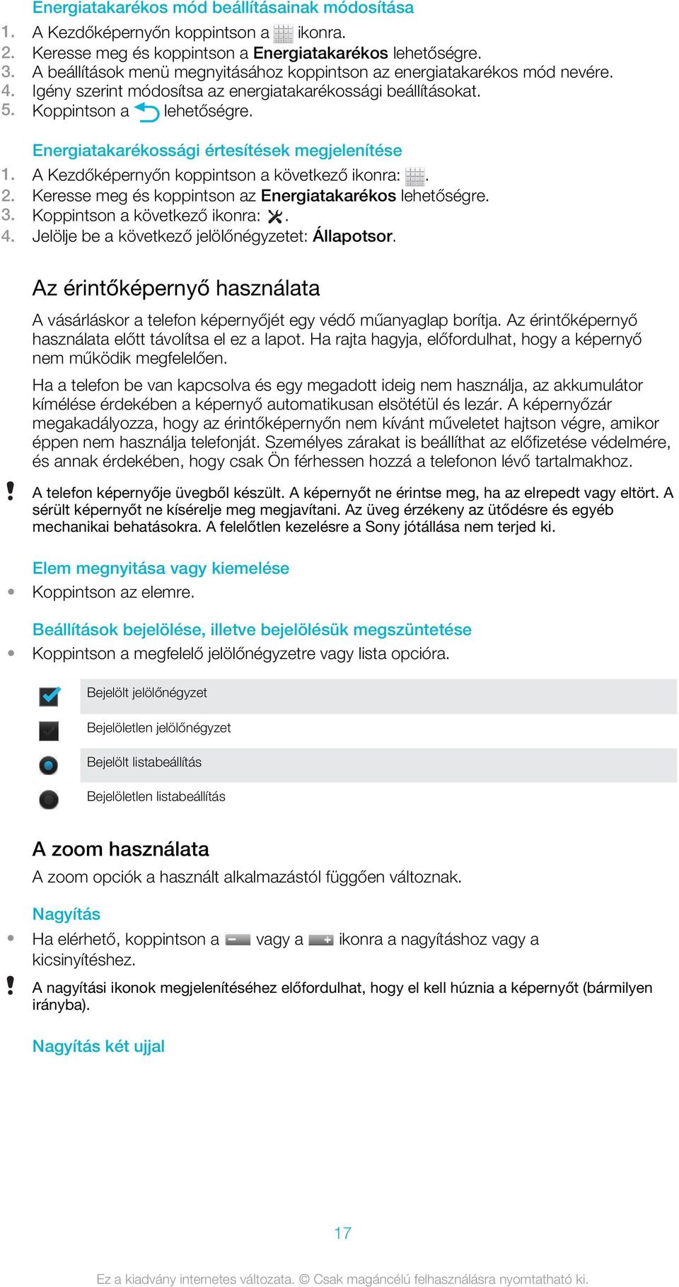 Keresse meg és koppintson az Energiatakarékos lehetőségre. 3. Koppintson a következő ikonra:. 4. Jelölje be a következő jelölőnégyzetet: Állapotsor.