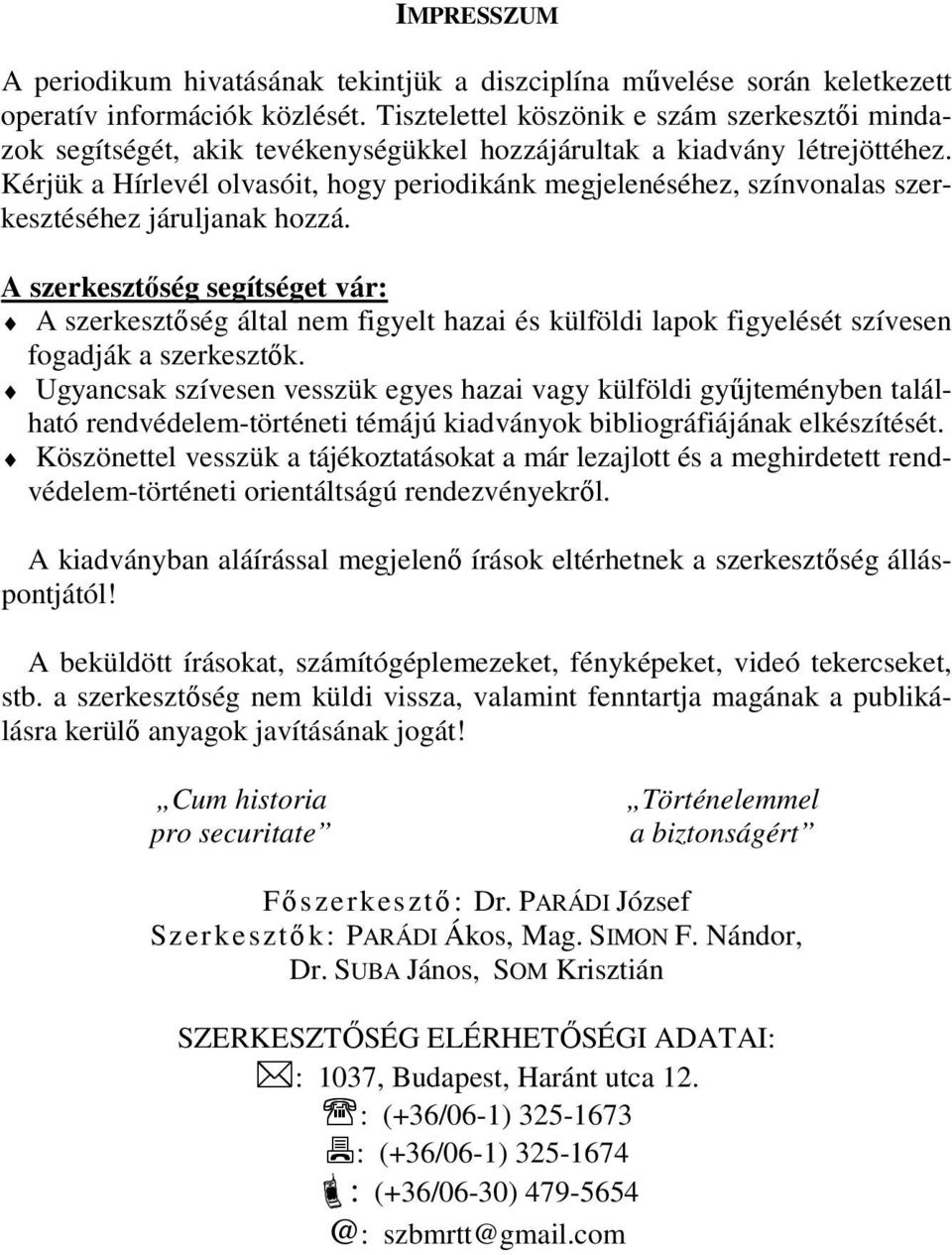 Kérjük a Hírlevél olvasóit, hogy periodikánk megjelenéséhez, színvonalas szerkesztéséhez járuljanak hozzá.