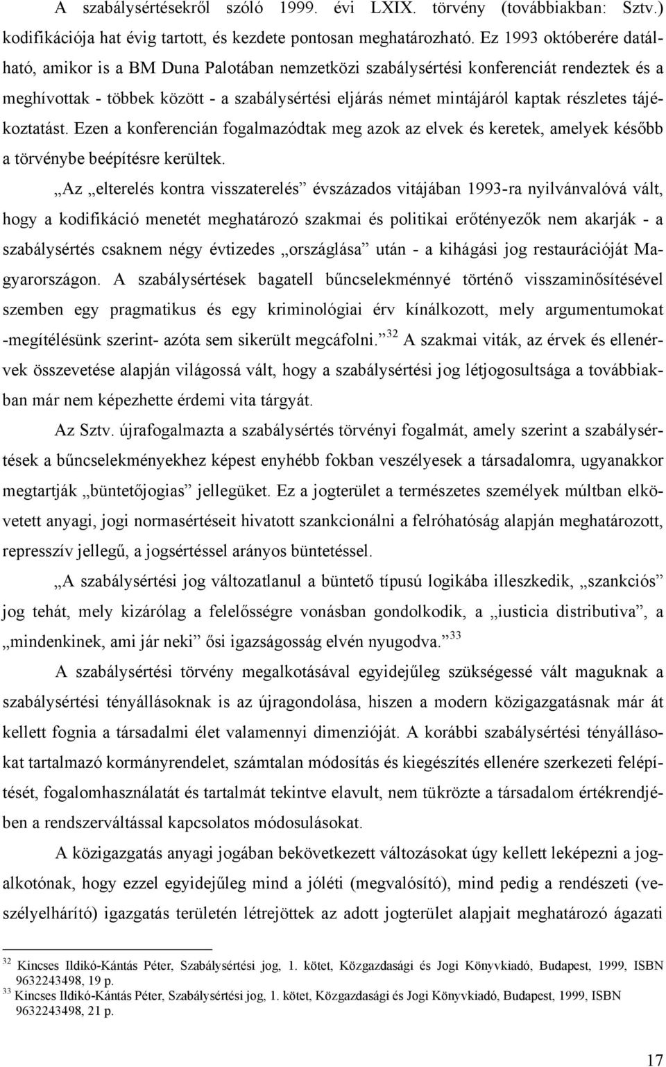 részletes tájékoztatást. Ezen a konferencián fogalmazódtak meg azok az elvek és keretek, amelyek később a törvénybe beépítésre kerültek.