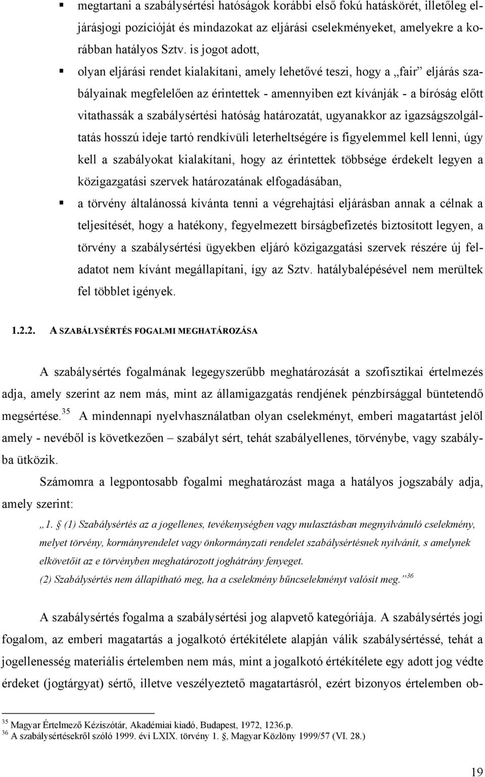 szabálysértési hatóság határozatát, ugyanakkor az igazságszolgáltatás hosszú ideje tartó rendkívüli leterheltségére is figyelemmel kell lenni, úgy kell a szabályokat kialakítani, hogy az érintettek