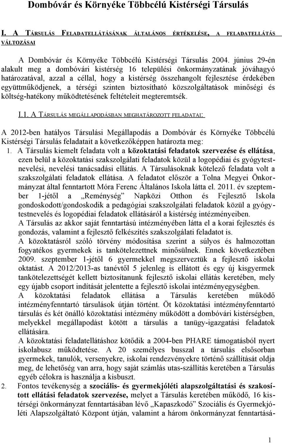 szinten biztosítható közszolgáltatások minőségi és költség-hatékony működtetésének feltételeit megteremtsék. I.1.