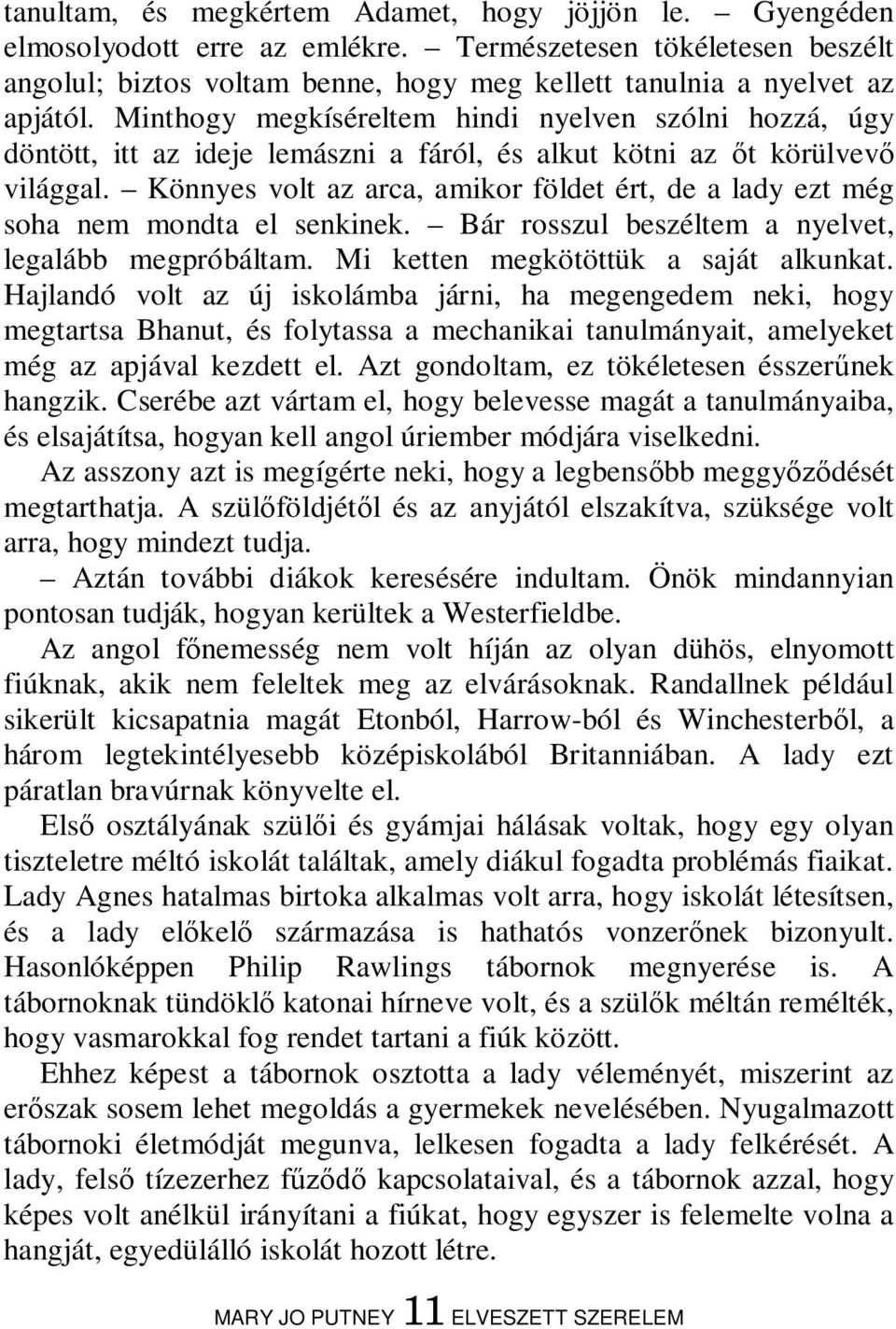 Könnyes volt az arca, amikor földet ért, de a lady ezt még soha nem mondta el senkinek. Bár rosszul beszéltem a nyelvet, legalább megpróbáltam. Mi ketten megkötöttük a saját alkunkat.