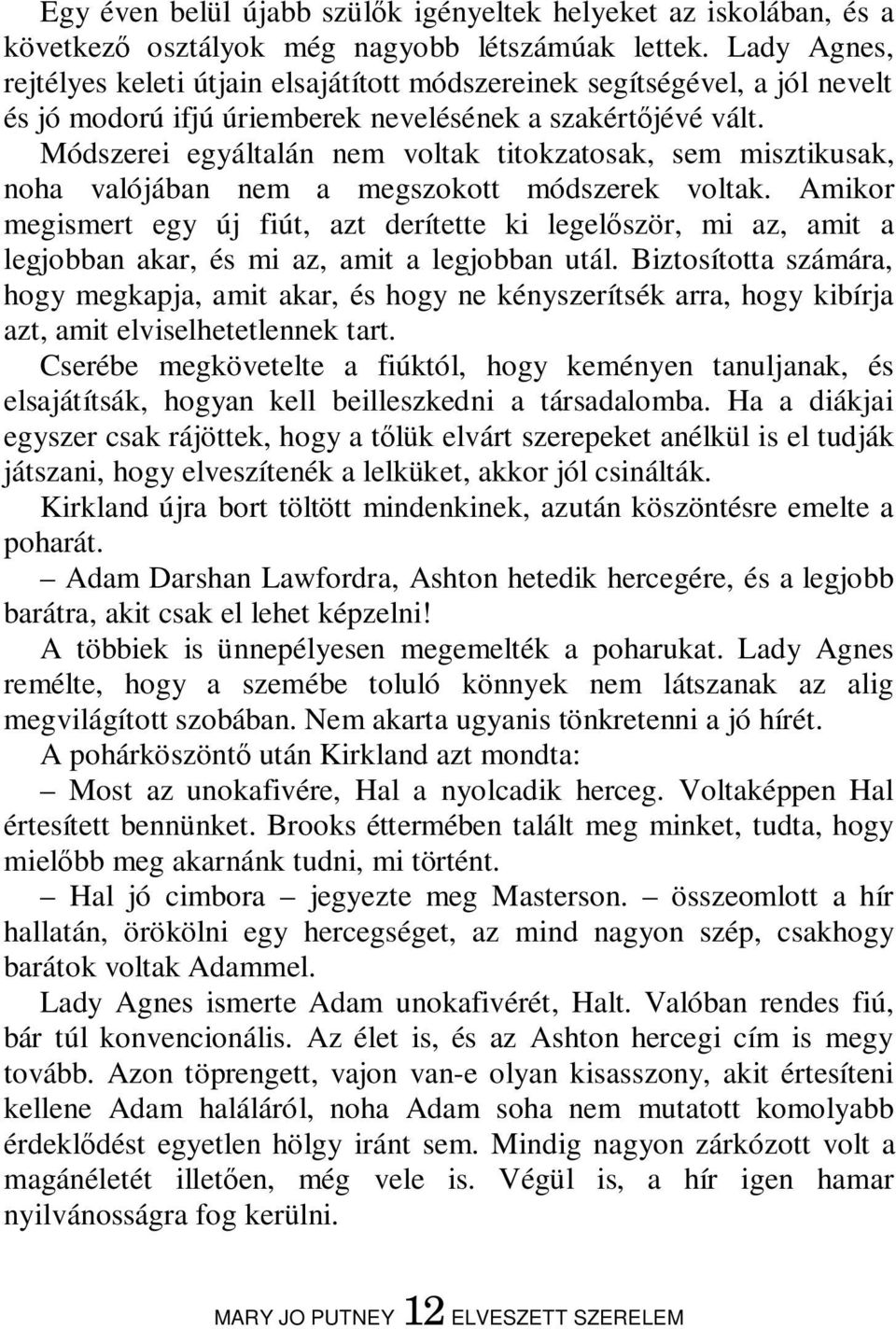 Módszerei egyáltalán nem voltak titokzatosak, sem misztikusak, noha valójában nem a megszokott módszerek voltak.