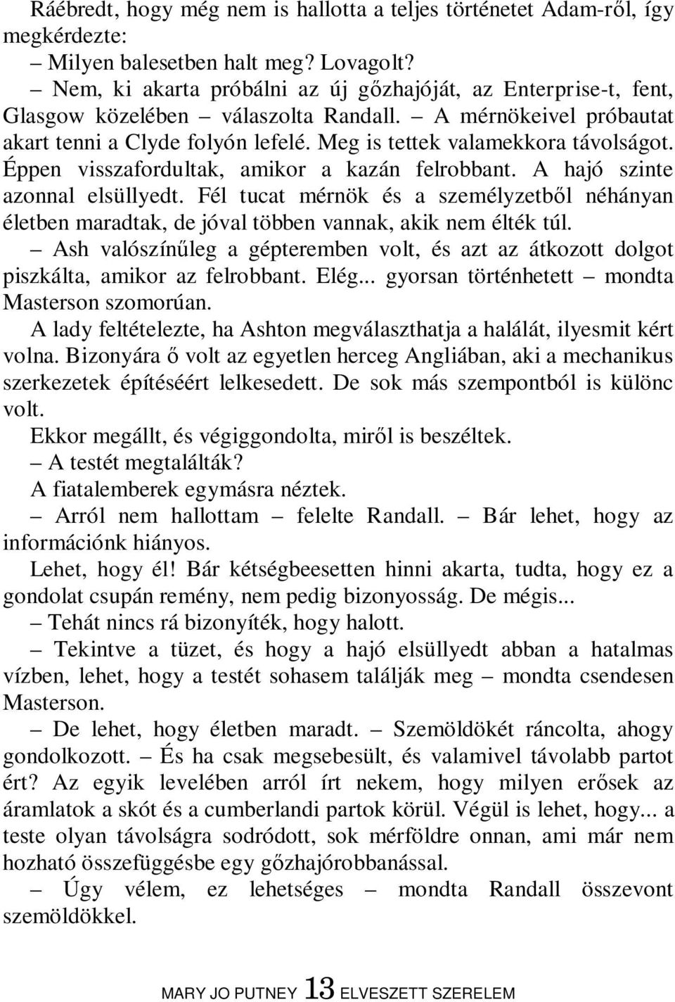 Éppen visszafordultak, amikor a kazán felrobbant. A hajó szinte azonnal elsüllyedt. Fél tucat mérnök és a személyzetből néhányan életben maradtak, de jóval többen vannak, akik nem élték túl.