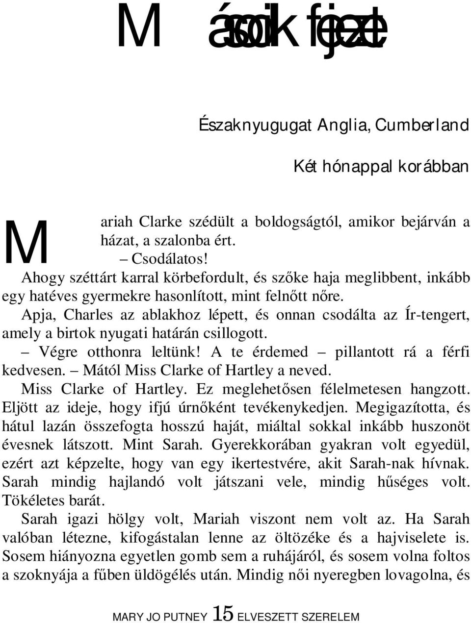 Apja, Charles az ablakhoz lépett, és onnan csodálta az Ír-tengert, amely a birtok nyugati határán csillogott. Végre otthonra leltünk! A te érdemed pillantott rá a férfi kedvesen.