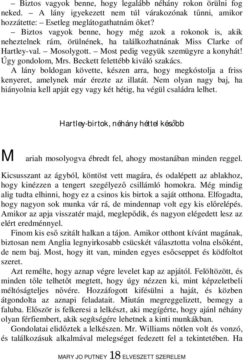 Beckett felettébb kiváló szakács. A lány boldogan követte, készen arra, hogy megkóstolja a friss kenyeret, amelynek már érezte az illatát.