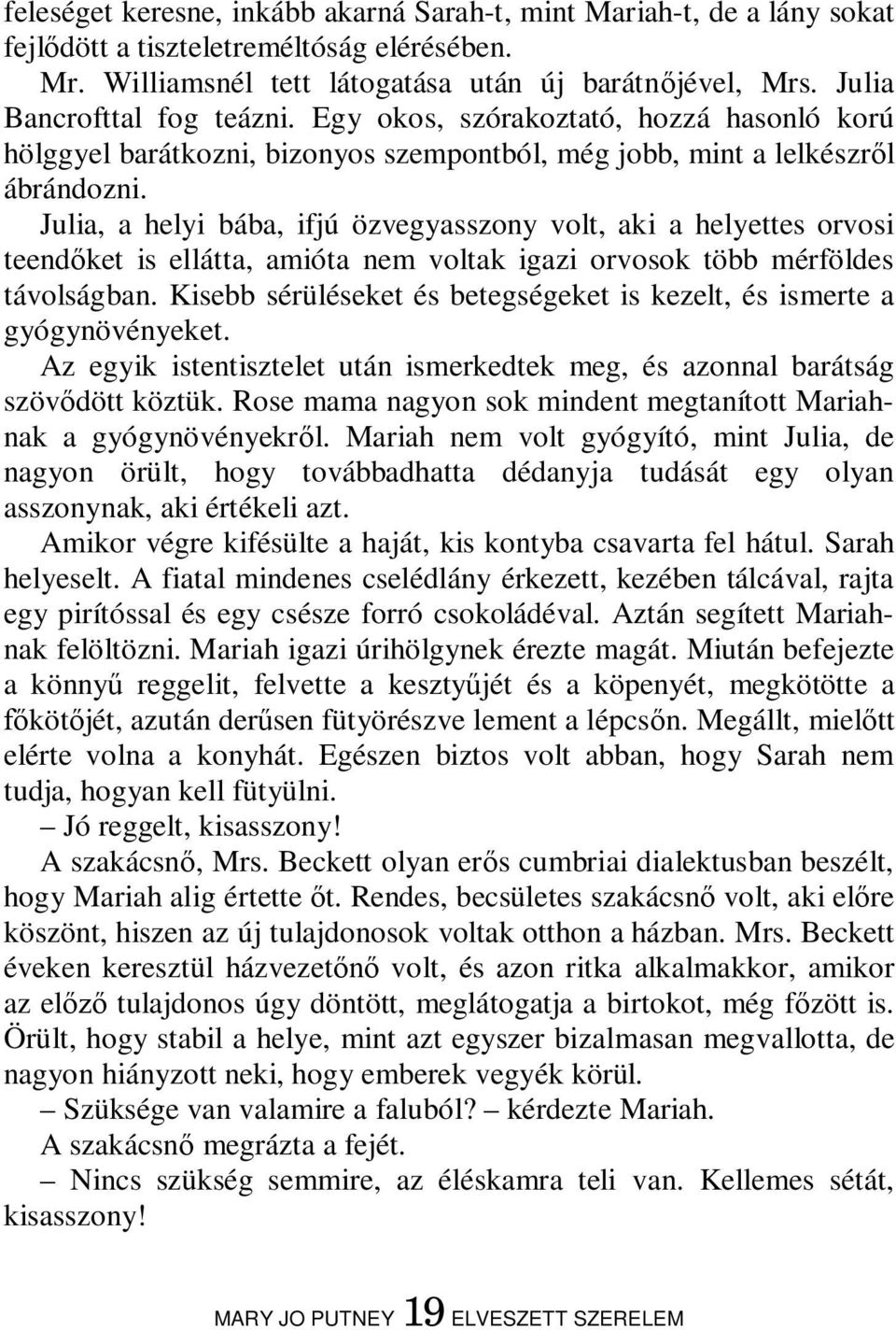 Julia, a helyi bába, ifjú özvegyasszony volt, aki a helyettes orvosi teendőket is ellátta, amióta nem voltak igazi orvosok több mérföldes távolságban.